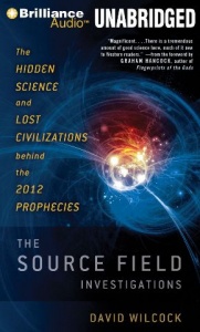The Source Field Investigations - The Hidden Science and Lost Civilizations behind the 2012 Prophecies written by David Wilcock performed by David Wilcock on MP3 CD (Unabridged)