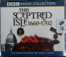This Sceptred Isle 1660 - 1702 written by Christopher Lee performed by Anna Massey and Peter Jeffrey on CD (Abridged)