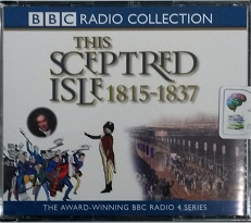 This Sceptred Isle 1815 - 1837 written by Christopher Lee performed by Anna Massey and Peter Jeffrey on CD (Abridged)
