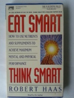Eat Smart Think Smart written by Robert Haas performed by Robert Haas on Cassette (Abridged)