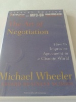 The Art of Negotiation - How to Improvise Agreement in a Chaotic World written by Michael Wheeler performed by Jeff Cummings on MP3 CD (Unabridged)