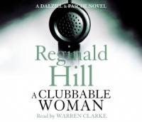 A Clubbable Woman written by Reginald Hill performed by Warren Clarke on CD (Abridged)