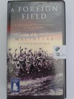 A Foreign Field written by Ben MacIntyre performed by Michael Wade on Cassette (Unabridged)