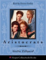Aristocrats written by Stella Tillyard performed by Serena Gordon on Cassette (Abridged)