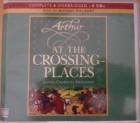 Arthur at the Crossing-Places written by Kevin Crossley-Holland performed by Michael Maloney on CD (Unabridged)