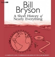 A Short History of Nearly Everything written by Bill Bryson performed by William Roberts on CD (Unabridged)