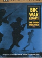 BBC War Reports the Second World War written by BBC Sound Archives performed by Various War-time Corespondants on Cassette (Abridged)