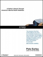 Crazy - A Father's Search Through America's Mental Health Madness written by Pete Earley performed by Michael Prichard on CD (Unabridged)