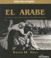 El Arabe - La historia que immortalizo a Rodolfo Valentino (Spanish Language Version) written by Edith M. Hull performed by Fonolibro Dramatizada, Anna Silvetti and Edwin Dorado on CD (Abridged)