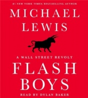 Flash Boys - A Wall Street Revolt written by Michael Lewis performed by Dylan Baker on CD (Unabridged)
