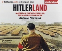 Hitlerland - American Eyewitnesses to the Nazis written by Andrew Nagorski performed by Robert Fass on CD (Unabridged)