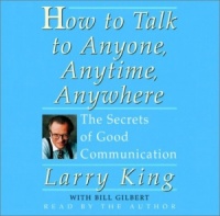 How to Talk to Anyone, Anytime, Anywhere written by Larry King performed by Larry King on CD (Unabridged)