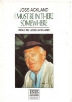 I Must Be In There Somewhere written by Joss Ackland performed by Joss Ackland on Cassette (Unabridged)