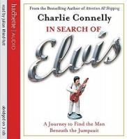 In Search of Elvis written by Charlie Connelly performed by Julian Rhind-Tutt on CD (Abridged)