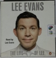The Life of Lee written by Lee Evans performed by Lee Evans on CD (Unabridged)