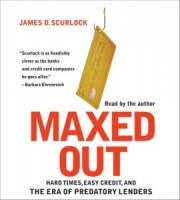 Maxed Out - Hard Times, Easy Credit and the Era of Predatory Lenders written by James D. Scurlock performed by James D. Scurlock on CD (Abridged)