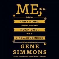 Me Inc - Build an Army of One, Unleash Your Inner Rock God in Life and Business written by Gene Simmons performed by Gene Simmons on CD (Unabridged)