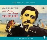 How Proust Can Change Your Life written by Alain de Botton performed by Samuel West on CD (Abridged)