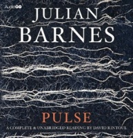 Pulse written by Julian Barnes performed by David Rintoul on CD (Unabridged)