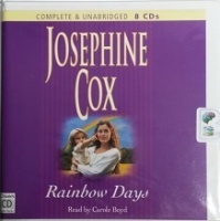 Rainbow Days written by Josephine Cox performed by Carole Boyd on CD (Unabridged)