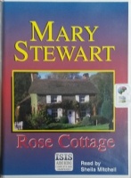 Rose Cottage written by Mary Stewart performed by Sheila Mitchell on Cassette (Unabridged)
