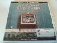 Sit Down and Cheer - A History of Sport on TV written by Martin Kelner performed by Martin Kelner on CD (Unabridged)