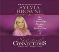 Spiritual Connections: How To Find Spirituality Throughout All The Relationships In Your Life written by Sylvia Browne performed by Sylvia Browne on CD (Abridged)