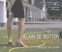 Status Anxiety written by Alain de Botton performed by Alain De Botton on CD (Abridged)