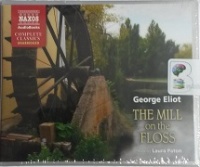 The Mill on the Floss written by George Eliot performed by Laura Paton on CD (Unabridged)