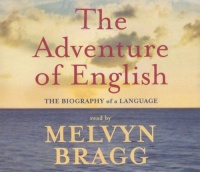 The Adventure of English written by Melvyn Bragg performed by Melvyn Bragg on CD (Abridged)