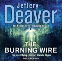 The Burning Wire written by Jeffery Deaver performed by Kerry Shale  on CD (Abridged)