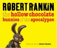 The Hollow Chocolate Bunnies of the Apocalypse written by Robert Rankin performed by Robert Rankin on CD (Abridged)
