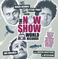 The Now Show Book of World Records written by Hugh Dennis, Jon Holmes, Steve Punt performed by Hugh Dennis, Jon Holmes, Steve Punt on CD (Abridged)