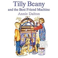Tilly Beany and the Best Friend Machine written by Annie Dalton performed by Eve Karpf on CD (Unabridged)