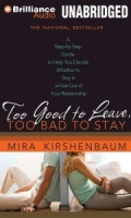 Too Good to Leave, Too Bad to Stay - A Step by step Guide to Help You Decide Whether to Stay of Get out! written by Mira Kirshenbaum performed by Adriane McNeely on CD (Unabridged)