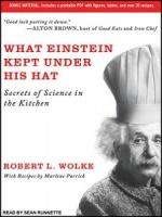 What Einstein Kept Under His Hat - Secrets of Science in the Kitchen written by Robert L. Wolke performed by Sean Runnette on CD (Unabridged)