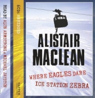 Where Eagles Dare and Ice Station Zebra written by Alistair MacLean performed by Alun Armstrong and Michael Jayston on CD (Abridged)