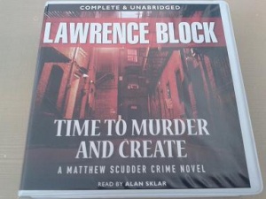 Time to Murder and Create written by Lawrence Block performed by Alan Sklar on CD (Unabridged)