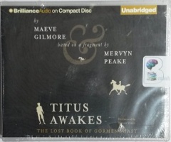 Titus Awakes - The Lost Book of Gormenghast written by Maeve Gilmore and Mervyn Peake performed by Simon Vance on CD (Unabridged)