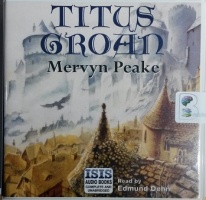 Titus Groan written by Mervyn Peake performed by Edmund Dehn on CD (Unabridged)
