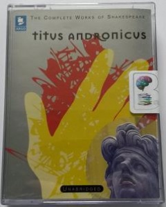 Titus Andronicus written by William Shakespeare performed by Dennis Arundell, John Tydeman, Tony Church and Richard Marquand on Cassette (Unabridged)