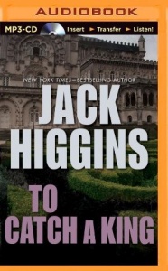 To Catch a King written by Jack Higgins performed by Michael Page on MP3 CD (Unabridged)