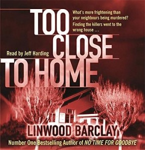 Too Close To Home written by Linwood Barclay performed by Jeff Harding on CD (Abridged)