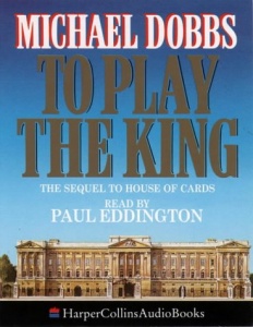 To Play the King written by Michael Dobbs performed by Paul Eddington on Cassette (Abridged)