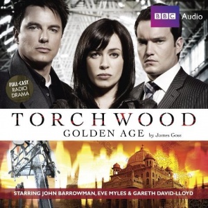 Torchwood Golden Age written by James Goss performed by BBC Full Cast Dramatisation, John Barrowman and Eve Myles on CD (Unabridged)
