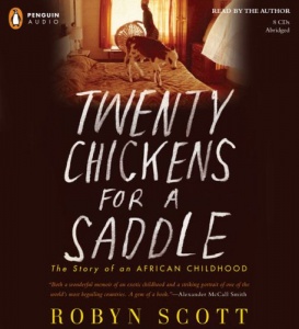 Twenty Chickens for a Saddle - The Story of an African Childhood written by Robyn Scott performed by Robyn Scott on CD (Abridged)