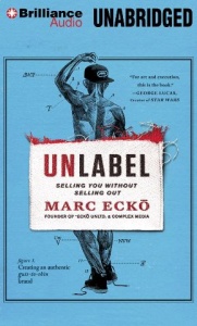 Unlabel - Selling You without selling out written by Marc Ecko performed by Todd Haberkorn and Marc Ecko on MP3 CD (Unabridged)