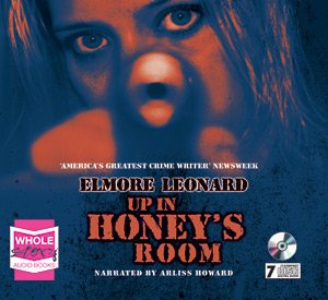 Up in Honey's Room written by Elmore Leonard performed by Arliss Howard on CD (Unabridged)