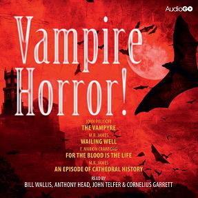 Vampire Horror! written by Various Horror Authors performed by Bill Willis, Anthony Head, John Telfer and Cornelius Garrett on CD (Abridged)