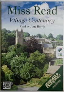 Village Centenary written by Mrs Dora Saint as Miss Read performed by June Barrie on Cassette (Unabridged)